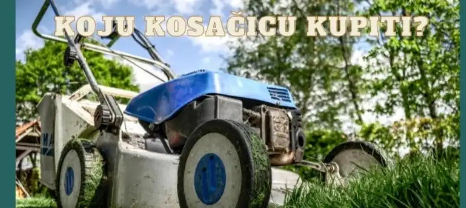 Kako odabrati pravu kosačicu za vaš travnjak