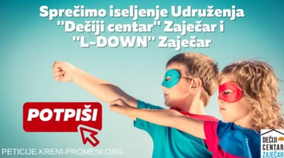 Peticija: Sprečimo iseljenje Udruženja ''Dečiji centar'' Zaječar i ''L-DOWN'' Zaječar