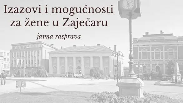 Javna rasprava: Izazovi i mogućnosti za žene u Zaječaru